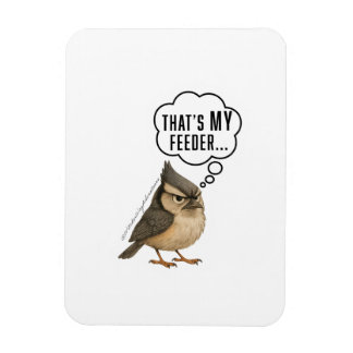 Thats My Feeder Funny Titmouse Bird Magnet