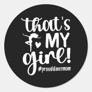 That's My Girl Dance Mum Of A Dancer Mama Dancing  Classic Round Sticker