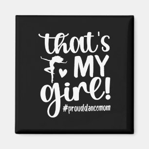 That's My Girl Dance Mum Of A Dancer Mama Dancing Magnet
