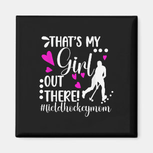 That's My Girl Field Hockey Mom Field Hockey Playe Magnet