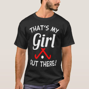 That's My Girl Out There Field Hockey Player Hocke T-Shirt