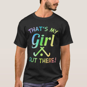 That's My Girl Out There Field Hockey Player Hocke T-Shirt