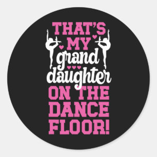 That's My Grand Daughter On The Dance Floor Dancer Classic Round Sticker