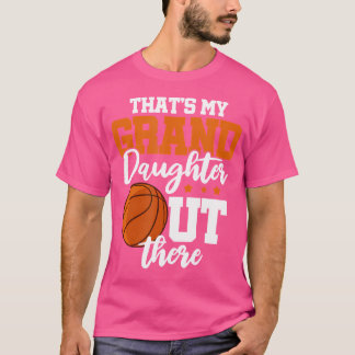 That'S My Grand Daughter Out There Grandpa Basketb T-Shirt