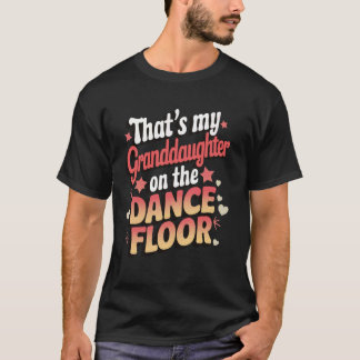 That's My Granddaughter On The Dance Floor T-Shirt