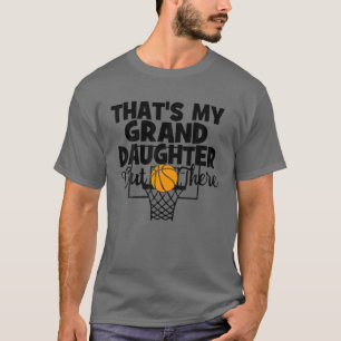 That's My Granddaughter Out There Basketball Grand T-Shirt