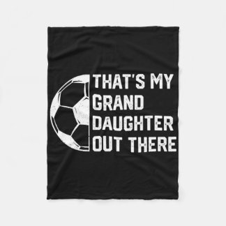 That's My Granddaughter Out There Soccer  Fleece Blanket