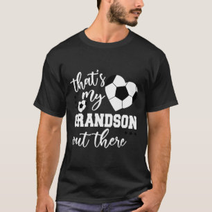 That's My Grandson Out There Soccer Grandma Mother T-Shirt
