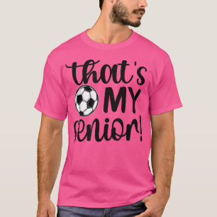 Thats My Senior Soccer Senior Mom Senior Mama  T-Shirt