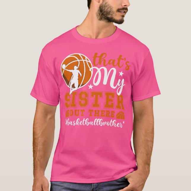 That'S My Sister Basketball Brother Of A Basketbal T-Shirt (Front)