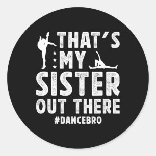That's My Sister Dance Brother Of A Dancer Brother Classic Round Sticker