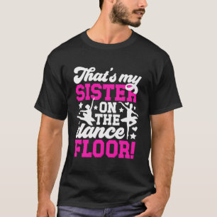 That'S My Sister Dance Sister Of A Dancer Sis T-Shirt