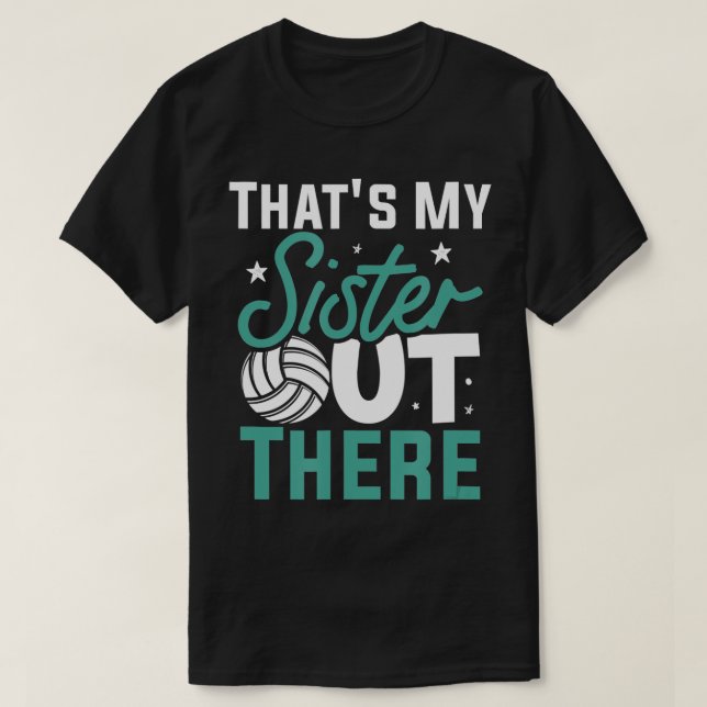 Thats My Sister Out There Volleyball  T-Shirt (Design Front)