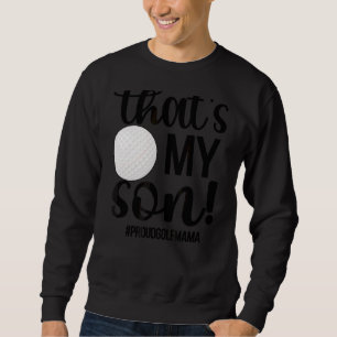 That's My Son Golf Mama Of A Golf Player Golf Mum Sweatshirt