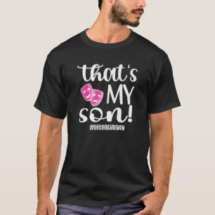 That's My Son Proud Theatre Mum Theatre Actor Mama T-Shirt