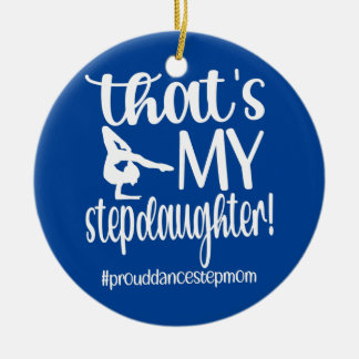 That's My Stepdaughter Dance Stepmom Of A Dancer  Ceramic Tree Decoration