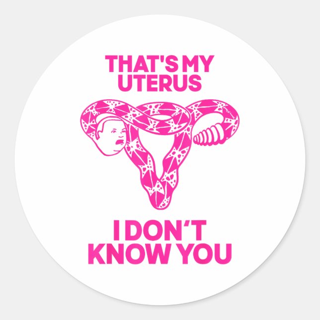 That's My Uterus I Don't Know You  Classic Round Sticker (Front)