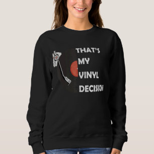 Thats My Vinyl Decision Vinyl Record Collector Sweatshirt
