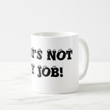 That's not my job Coffee Mug