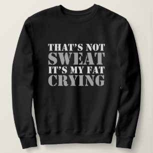 That's Not Sweat Sweatshirt