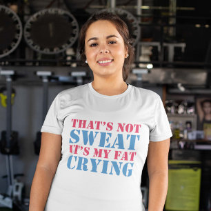 That's Not Sweat T-Shirt