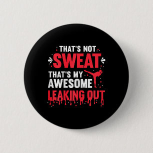 That's Not Sweat That's My Awesome Leaking Out - K 6 Cm Round Badge