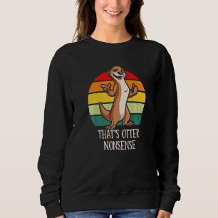 That's Otter Nonsense Funny Otter Lover Humour Sea Sweatshirt