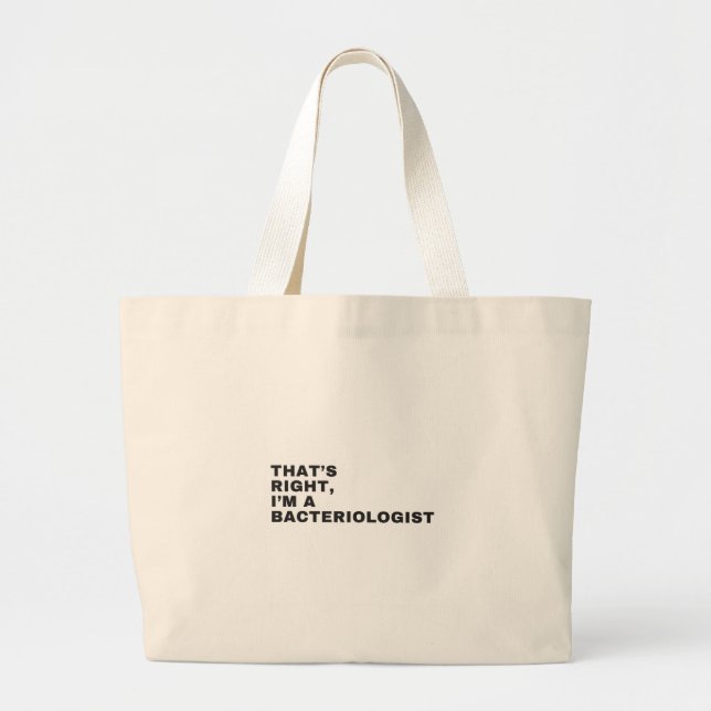 THAT'S RIGHT, I AM A BACTERIOLOGIST LARGE TOTE BAG (Front)