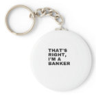 THAT'S RIGHT I AM A BANKER