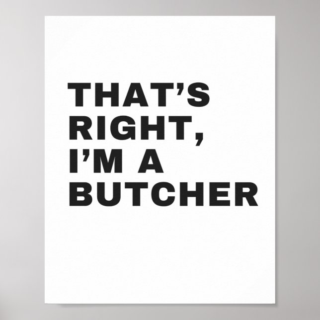 THAT'S RIGHT, I AM A BUTCHER POSTER (Front)