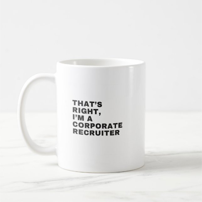 THAT'S RIGHT I AM A CORPORATE RECRUITER COFFEE MUG (Left)