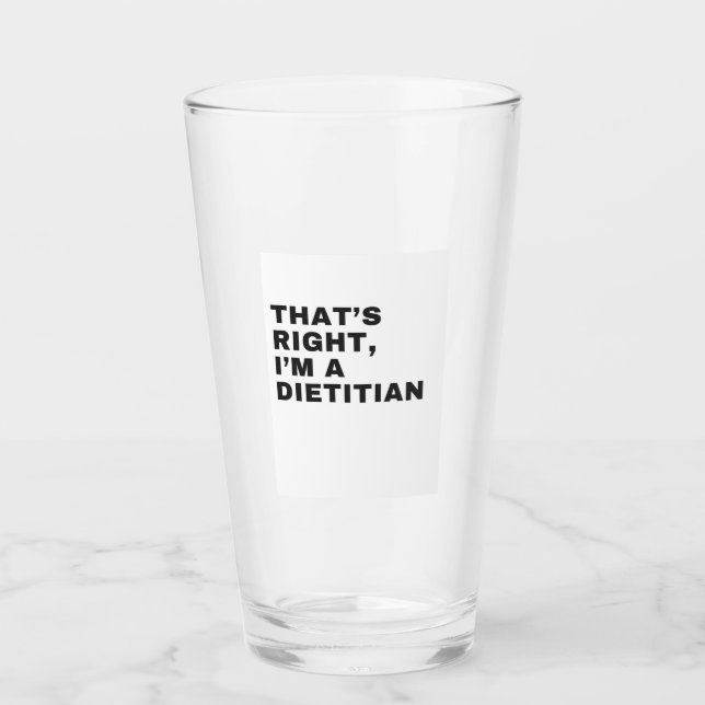 THAT'S RIGHT I AM A DIETITIAN GLASS (Front)