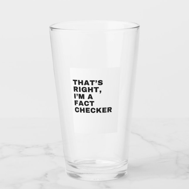 THAT'S RIGHT, I AM A FACT CHECKER GLASS (Front)