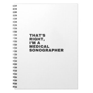 THAT'S RIGHT I AM A MEDICAL SONOGRAPHER NOTEBOOK
