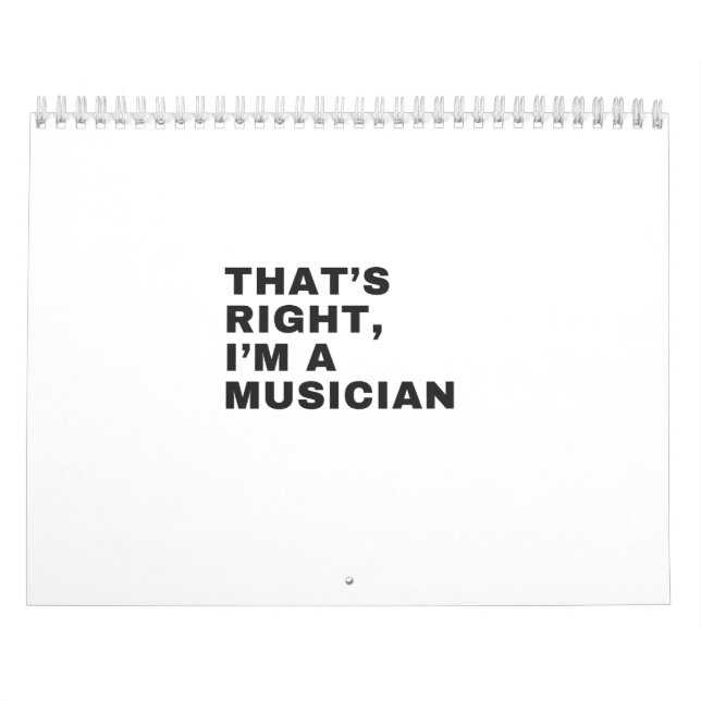 THAT'S RIGHT I AM A MUSICIAN CALENDAR (Cover)
