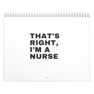 THAT'S RIGHT I AM A NURSE CALENDAR