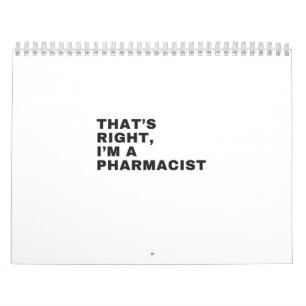 THAT'S RIGHT, I AM A PHARMACIST CALENDAR