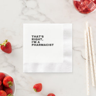THAT'S RIGHT, I AM A PHARMACIST NAPKIN