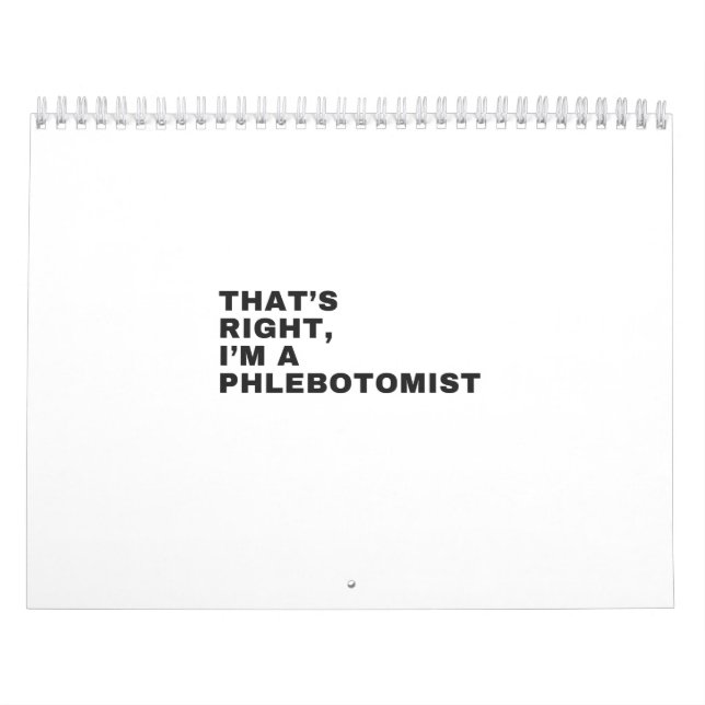 THAT'S RIGHT, I AM A PHLEBOTOMIST CALENDAR (Cover)