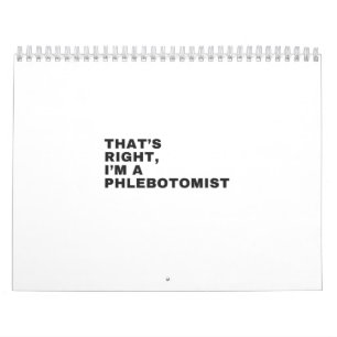 THAT'S RIGHT, I AM A PHLEBOTOMIST CALENDAR