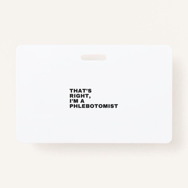 THAT'S RIGHT, I AM A PHLEBOTOMIST ID BADGE (Front)