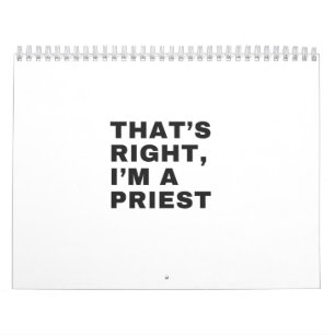 THAT'S RIGHT, I AM A PRIEST CALENDAR
