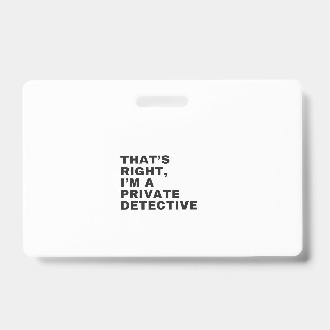THAT'S RIGHT, I AM A PRIVATE DETECTIVE ID BADGE (Front)