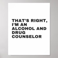 THAT'S RIGHT, I AM AN ALCOHOL AND DRUG COUNSELLOR