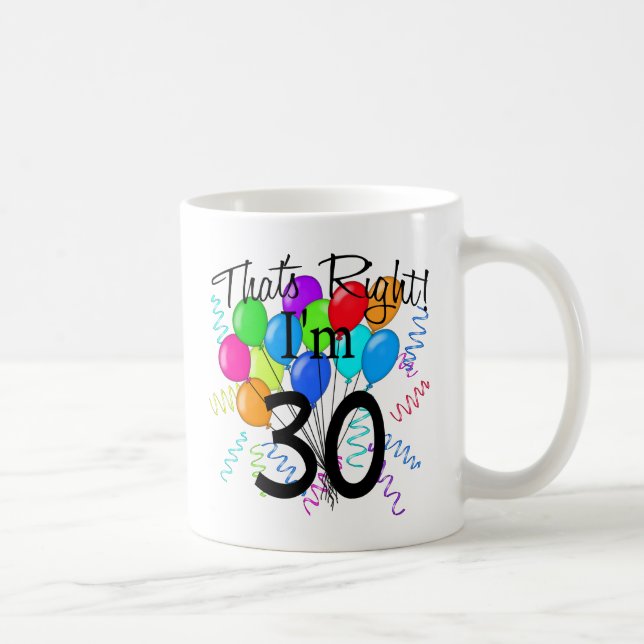 That's Right I'm 30 - Birthday Coffee Mug (Right)