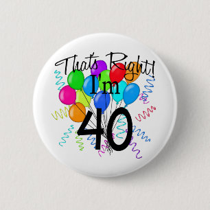 That's Right I'm 40 - Birthday 6 Cm Round Badge