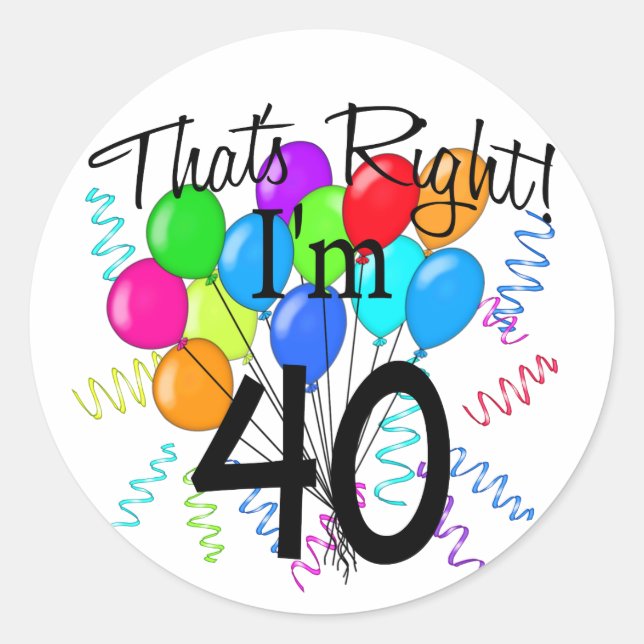 That's Right I'm 40 - Birthday Classic Round Sticker (Front)