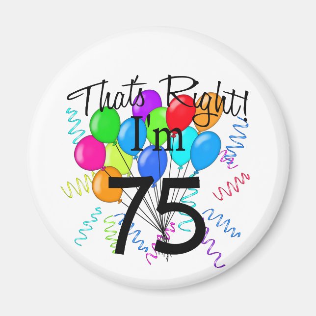That's right I'm 75 - Birthday Magnet (Front)
