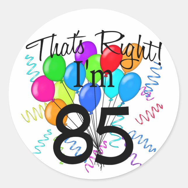 That's Right I'm 85 - Birthday Classic Round Sticker (Front)