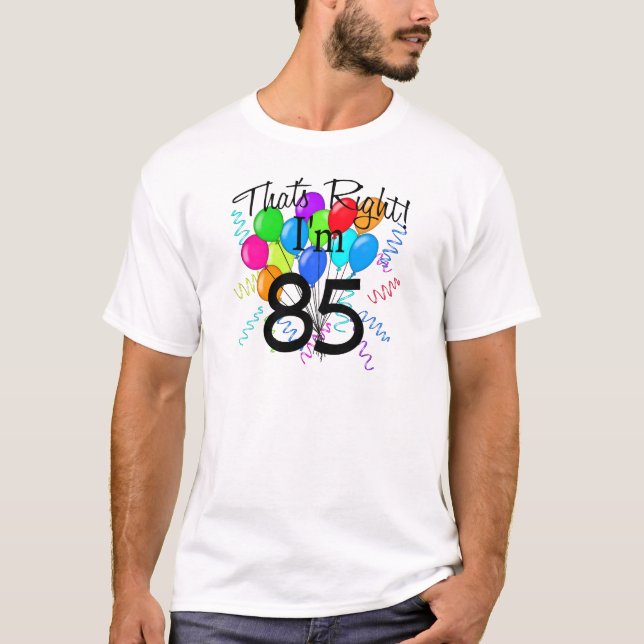 That's Right I'm 85 - Birthday T-Shirt (Front)